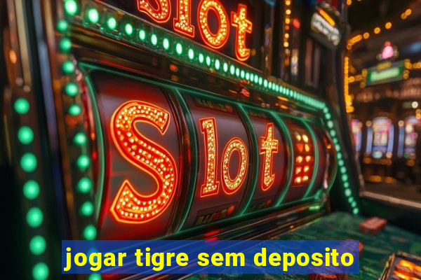 jogar tigre sem deposito