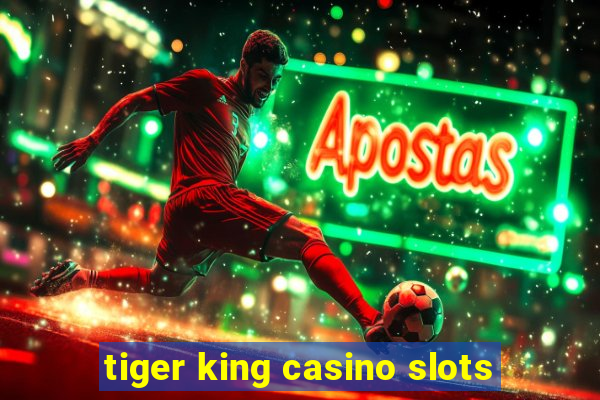 tiger king casino slots