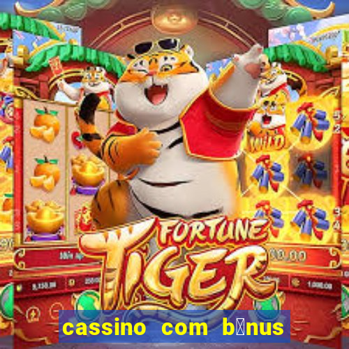 cassino com b么nus de cadastro