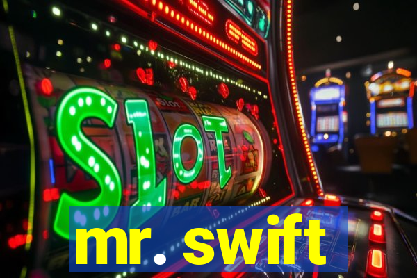 mr. swift