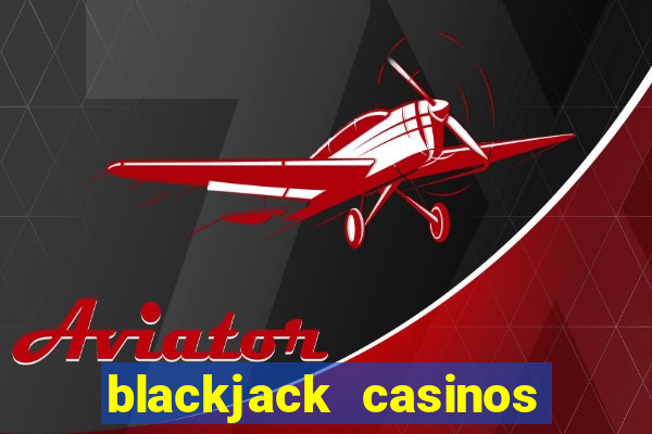 blackjack casinos online -onlinecasinosdeutschland.com