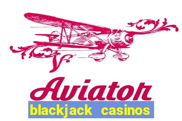 blackjack casinos online -onlinecasinosdeutschland.com