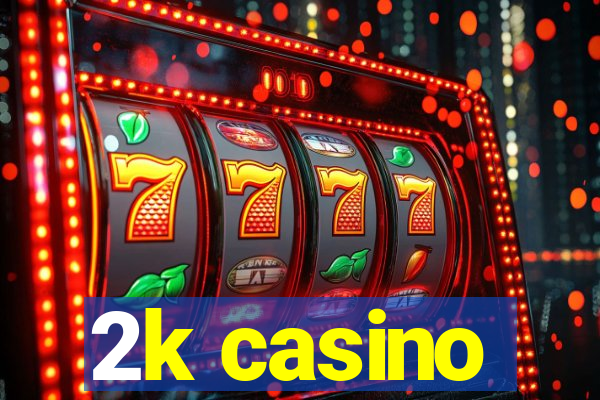 2k casino