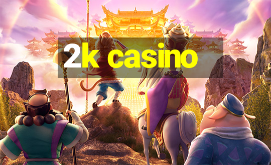 2k casino