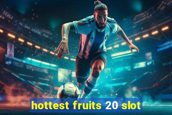 hottest fruits 20 slot