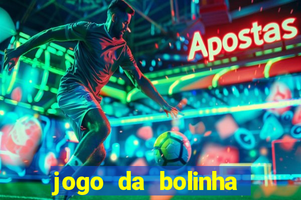 jogo da bolinha para ganhar dinheiro