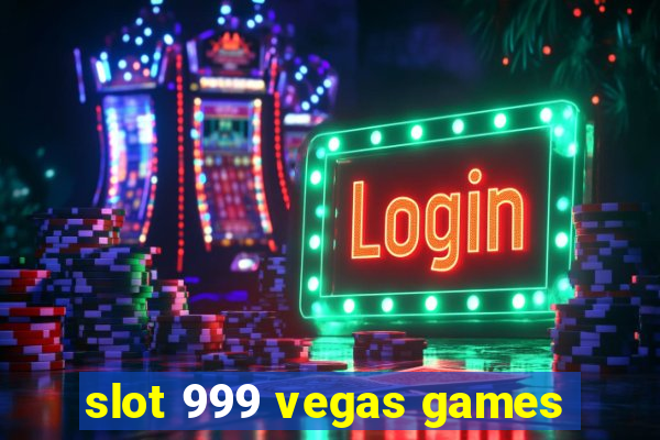 slot 999 vegas games