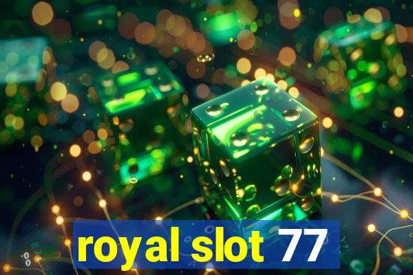 royal slot 77