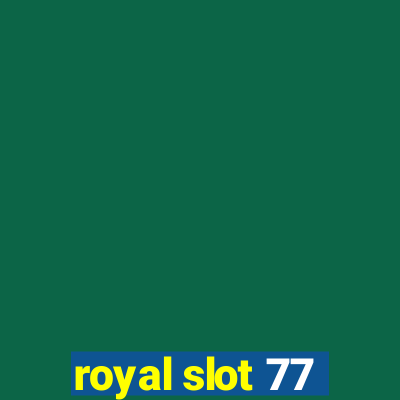 royal slot 77