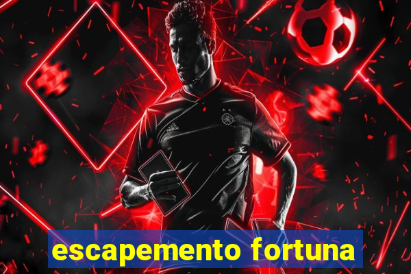 escapemento fortuna