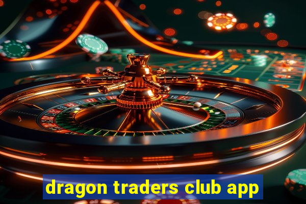 dragon traders club app