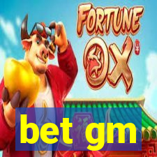 bet gm