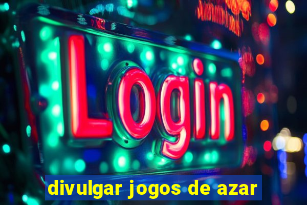 divulgar jogos de azar