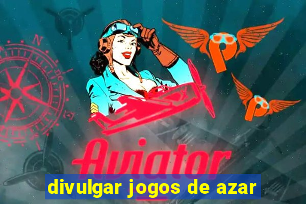 divulgar jogos de azar