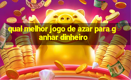 qual melhor jogo de azar para ganhar dinheiro