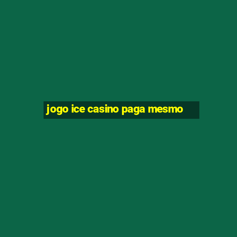 jogo ice casino paga mesmo