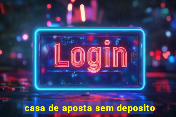 casa de aposta sem deposito