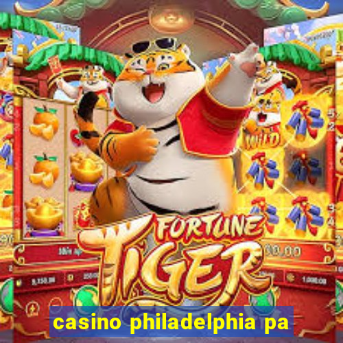 casino philadelphia pa