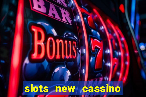 slots new cassino ca?a niquel