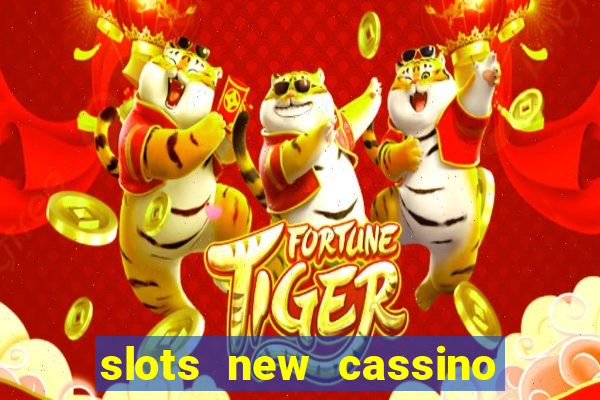 slots new cassino ca?a niquel