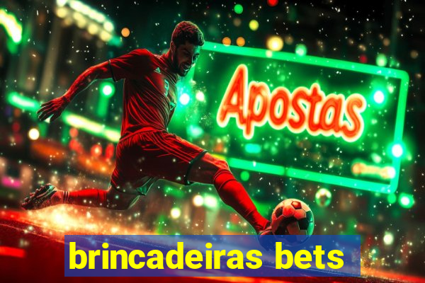 brincadeiras bets