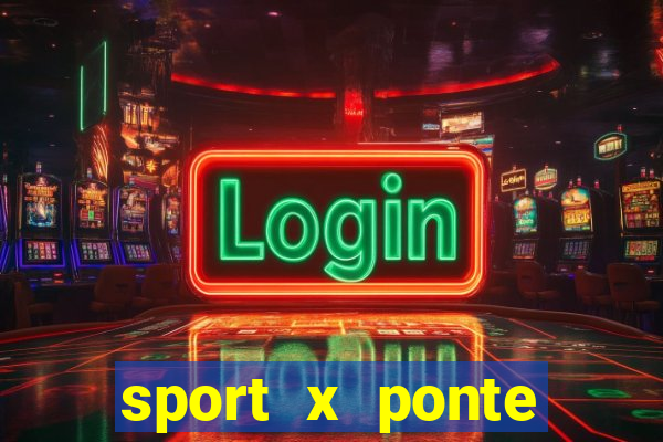 sport x ponte preta palpite