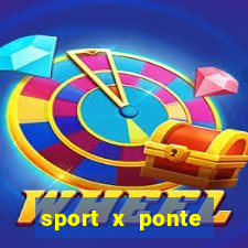 sport x ponte preta palpite