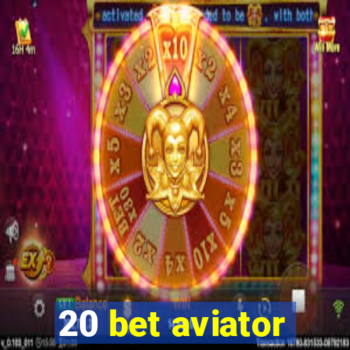 20 bet aviator