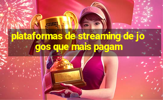 plataformas de streaming de jogos que mais pagam