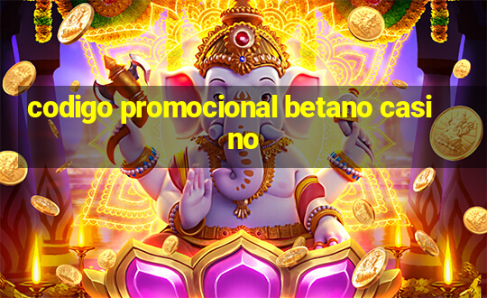 codigo promocional betano casino