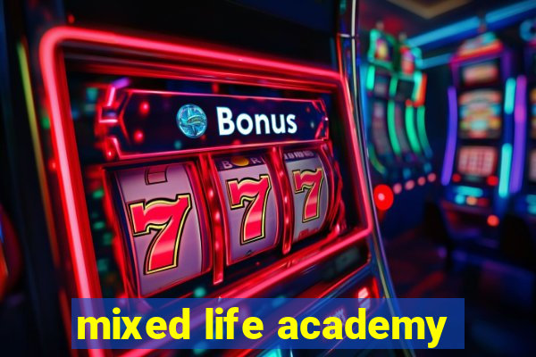 mixed life academy