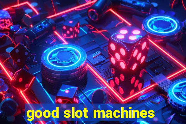 good slot machines