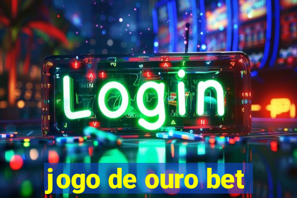 jogo de ouro bet