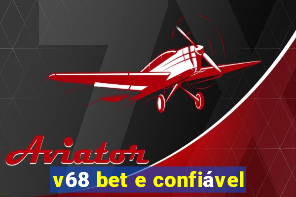 v68 bet e confiável