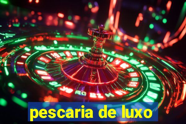 pescaria de luxo