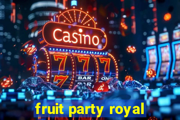 fruit party royal