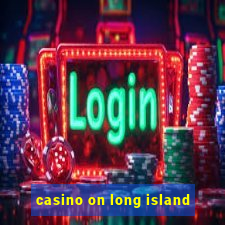 casino on long island