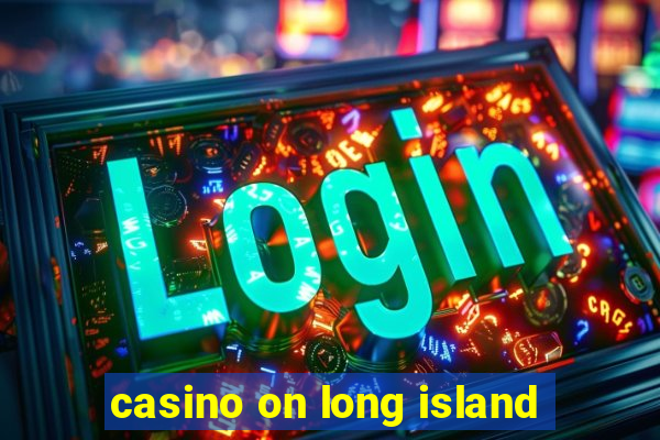 casino on long island