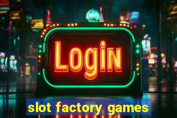 slot factory games