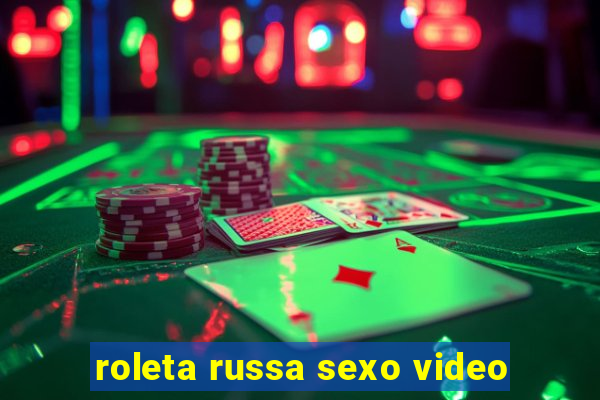 roleta russa sexo video