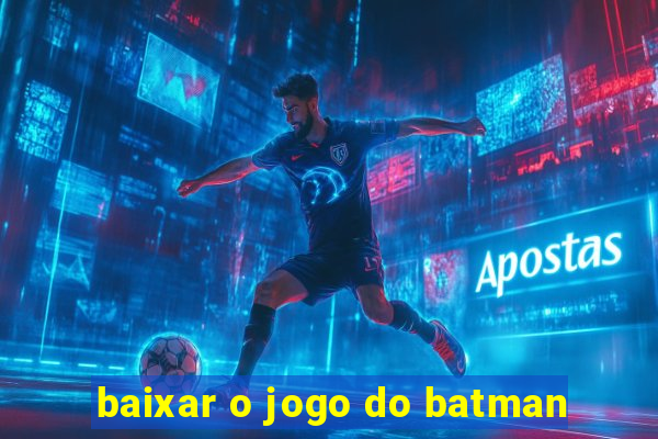 baixar o jogo do batman