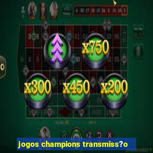 jogos champions transmiss?o