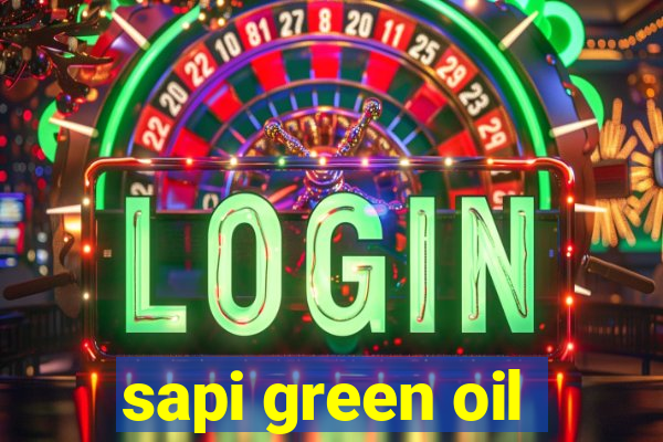 sapi green oil