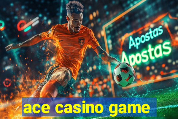 ace casino game