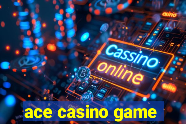 ace casino game