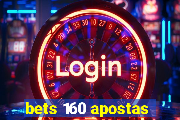 bets 160 apostas