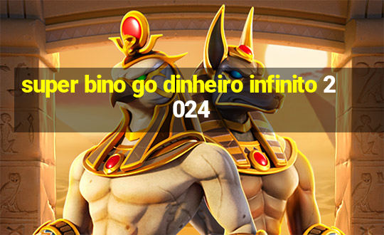 super bino go dinheiro infinito 2024