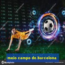 meio campo do barcelona