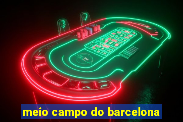 meio campo do barcelona