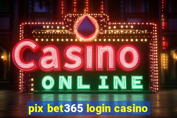 pix bet365 login casino